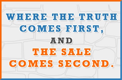 Where the truth comes first, and the sale comes second.